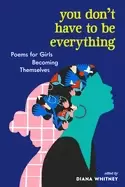 Image of you dont have to be everything poems for girls becoming themselves