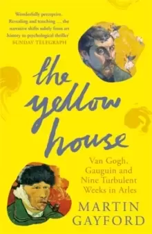 Image of The Yellow House : Van Gogh, Gauguin, and Nine Turbulent Weeks in Arles