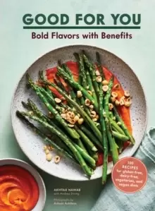 Image of Good for You : Bold Flavors with Benefits. 100 recipes for gluten-free, dairy-free, vegetarian, and vegan diets
