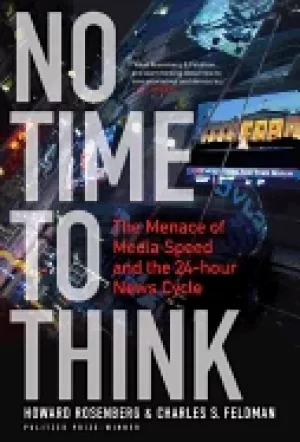 Image of no time to think the menace of media speed and the 24 hour news cycle