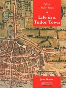 Image of Life in a Tudor Town by Jane Shuter Book