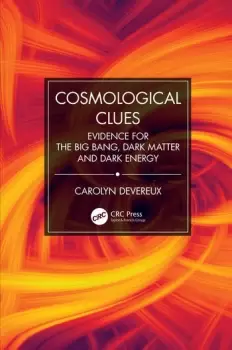 Image of Cosmological CluesEvidence for the Big Bang Dark Matter and Dark Energy