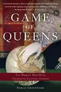 Image of game of queens the women who made sixteenth century europe