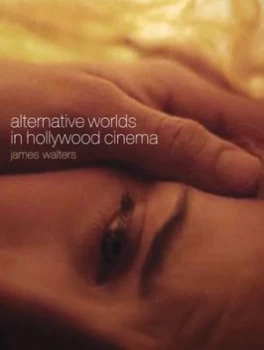 Image of Alternative Worlds in Hollywood Cinema by James Walters Paperback