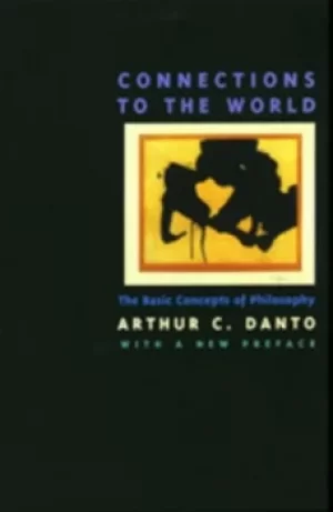 Image of Connections to the world by Arthur C. Danto