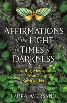Image of Affirmations of the Light in Times of Darkness : Healing Messages from a Spiritwalker