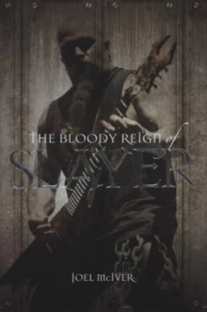 Image of The Bloody Reign of Slayer by Joel Mciver Hardback