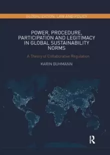 Image of Power, Procedure, Participation and Legitimacy in Global Sustainability Norms : A Theory of Collaborative Regulation