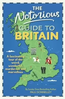 Image of The Notorious Guide to Britain : A fascinating tour of the weird, wonderful, murderous and marvellous