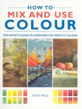 Image of How to Mix and Use Colour by Tony Paul Hardback