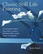 Image of classic still life painting a contemporary master shows how to achieve old