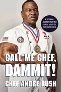 Image of call me chef dammit a veterans journey from the rural south to the white ho
