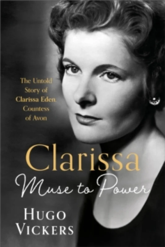 Image of CLARISSA : Muse to Power, The Untold Story of Clarissa Eden, Countess of Avon Hardback
