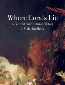 Image of Where Corals Lie : A Natural and Cultural History