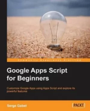 Image of Google Apps Script for Beginners by Serge INSAS