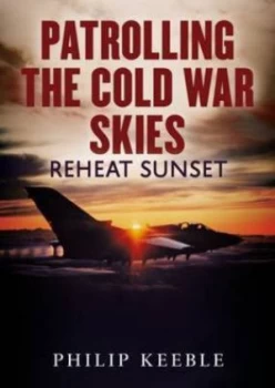 Image of Patrolling the Cold War Skies by Philip Keeble Hardback