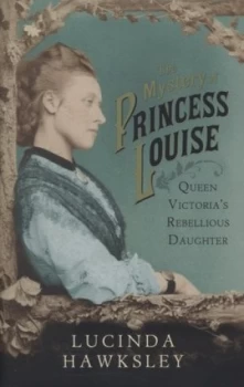 Image of The Mystery of Princess Louise by Lucinda Hawksley Hardback