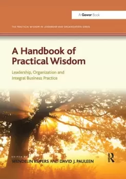 Image of A Handbook of Practical WisdomLeadership Organization and Integral Business Practice