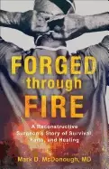 Image of forged through fire a reconstructive surgeons story of survival faith and