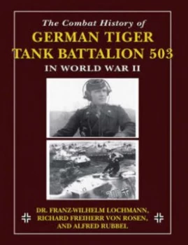 Image of The Combat History of German Tiger Tank Battalion 503 in World War Ii by Franz-Wilhelm Paperback