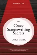 Image of crazy screenwriting secrets how to capture a global audience