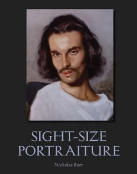 Image of Sight-Size Portraiture by Nicholas Beer Book