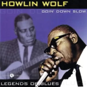 Image of Goin Down Slow Legends of the Blues by Howlin' Wolf CD Album