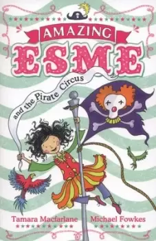 Image of Amazing Esme and the pirate circus by Tamara Macfarlane