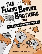 Image of flying beaver brothers and the mud slinging moles