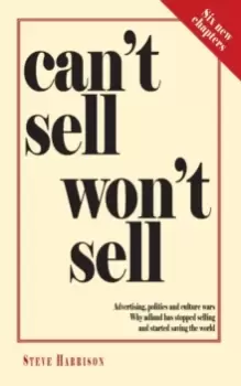 Image of Can't Sell Won't Sell : Advertising, politics and culture wars. Why adland has stopped selling and started saving the world