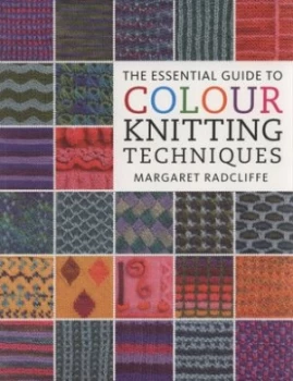 Image of The Essential Guide to Colour Knitting Techniques by Margaret Radcliffe Book