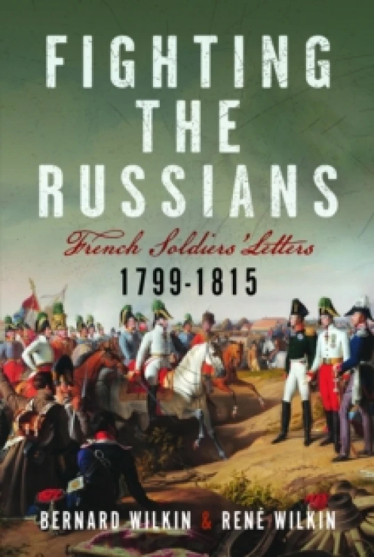 Image of Fighting the Russians : French Soldiers Letters, 1799-1815 Hardback