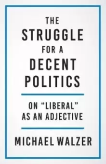 Image of The Struggle for a Decent Politics : On "Liberal" as an Adjective