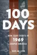 Image of 100 days how four events in 1969 shaped america