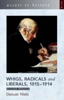 Image of Whigs Radicals and Liberals 1815-1914 by Duncan Watts Paperback