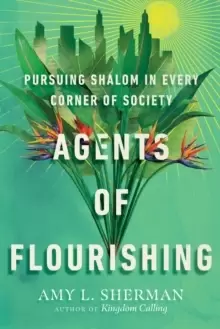 Image of Agents of Flourishing - Pursuing Shalom in Every Corner of Society