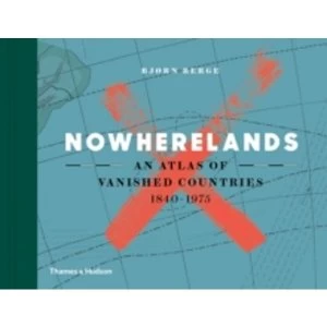 Image of Nowherelands : An Atlas of Vanished Countries 1840-1975