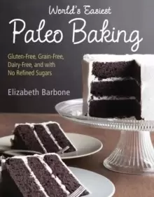 Image of World's Easiest Paleo Baking : Beloved Treats Made Gluten-Free, Grain-Free, Dairy-Free, and with No Refined Sugars