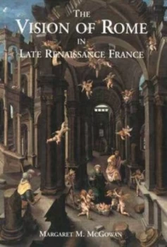 Image of The Vision of Rome in Late Renaissance France by Margaret M. Mcgowan Hardback
