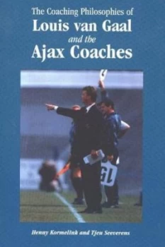 Image of Coaching Philosophies of Louis Van Gaal and the Ajax Coaches by Henny Kormelink Paperback