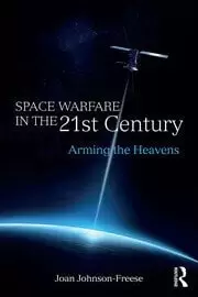 Image of Space Warfare in the 21st Century Arming the Heavens