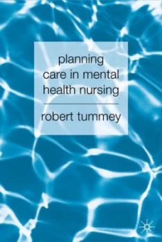 Image of Planning Care in Mental Health Nursing by Robert Tummey Paperback