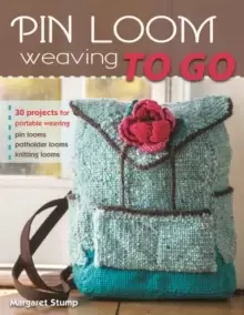 Image of Pin Loom Weaving to Go : 30 Projects for Portable Weaving