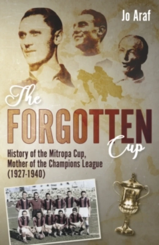 Image of The Forgotten Cup : History of the Mitropa Cup, Mother of the Champions League (1927-1940) Hardback