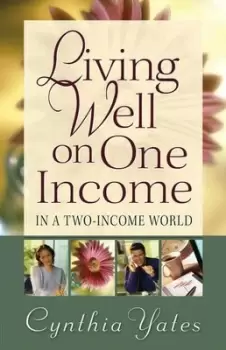 Image of Living well on one income in a two-income world by Cynthia Yates