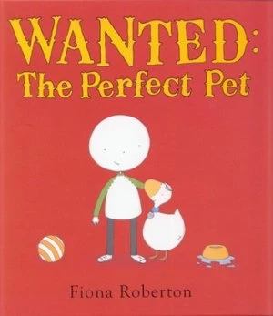 Image of Wanted the Perfect Pet by Fiona Roberton Hardback