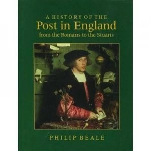 Image of A History of the Post in England from the Romans to the Stuarts by Philip Beale Hardback