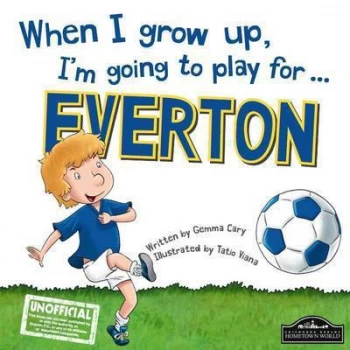 Image of When I Grow up Im Going to Play for Everton by Gemma Cary Hardback