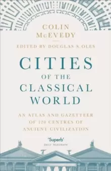 Image of Cities of the Classical World : An Atlas and Gazetteer of 120 Centres of Ancient Civilization