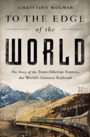 Image of To the Edge of the World by Christian Wolmar